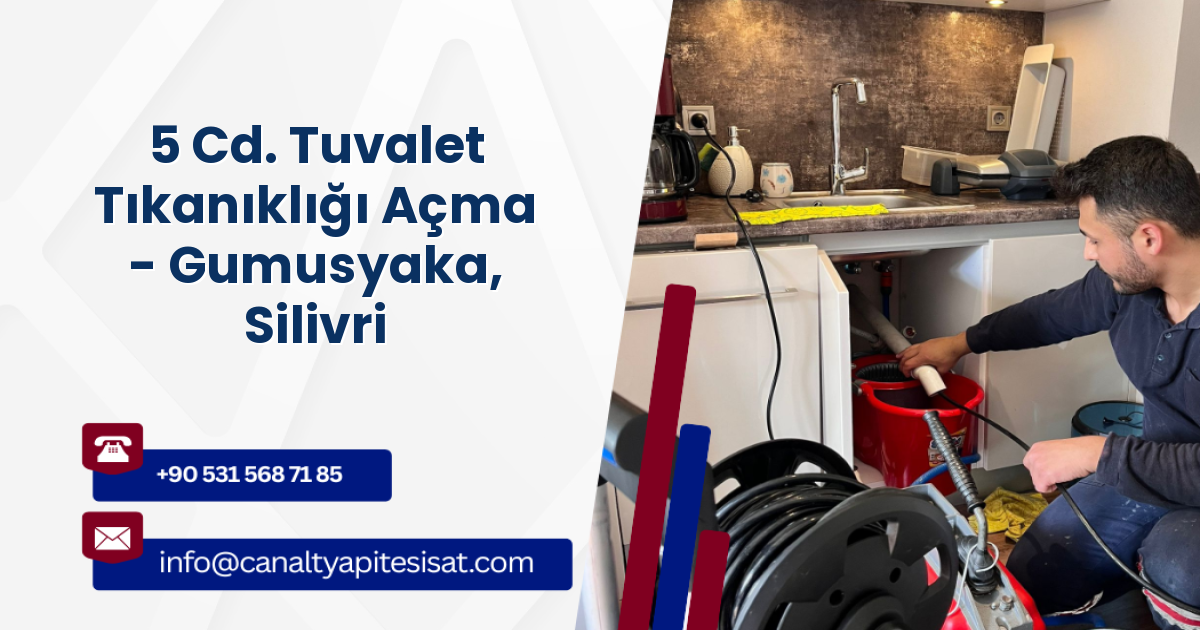 5 Cd. Tuvalet Tıkanıklığı Açma - Gumusyaka, Silivri