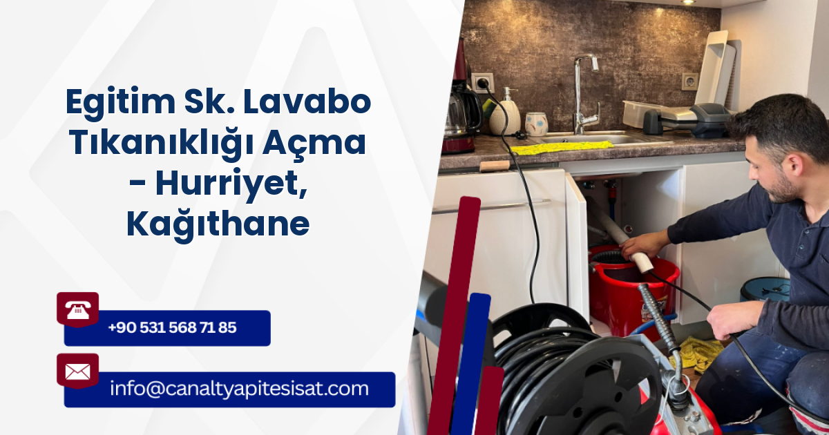 Egitim Sk. Lavabo Tıkanıklığı Açma - Hurriyet, Kağıthane