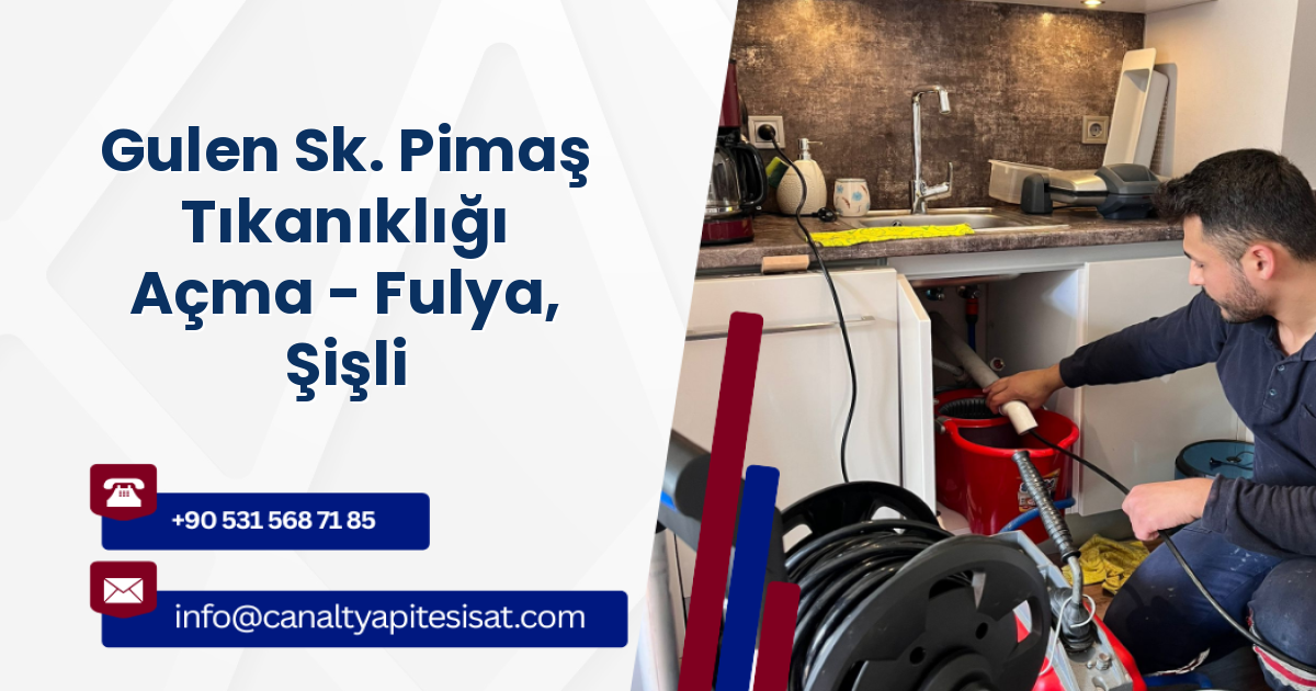 Gulen Sk. Pimaş Tıkanıklığı Açma - Fulya, Şişli
