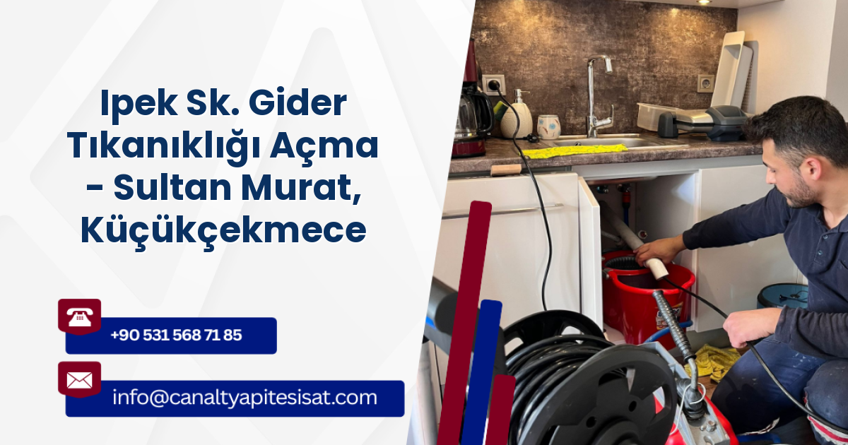 Ipek Sk. Gider Tıkanıklığı Açma - Sultan Murat, Küçükçekmece