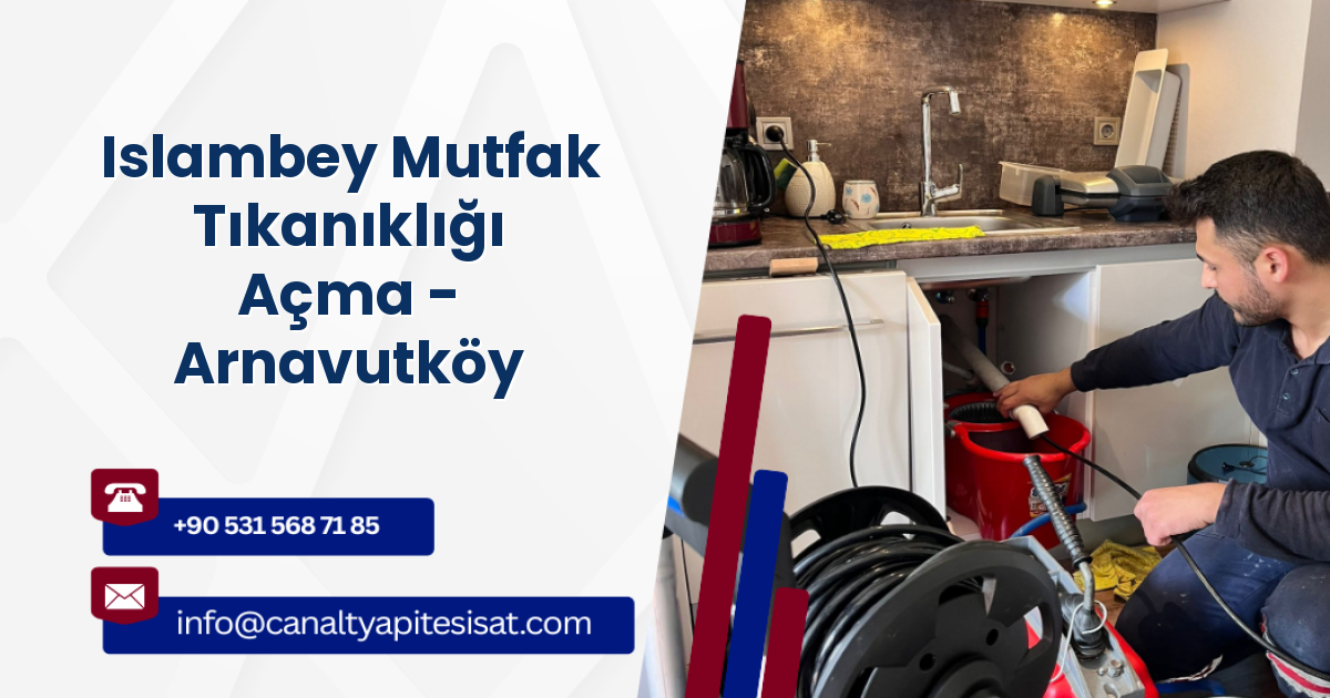 Islambey Mutfak Tıkanıklığı Açma - Arnavutköy