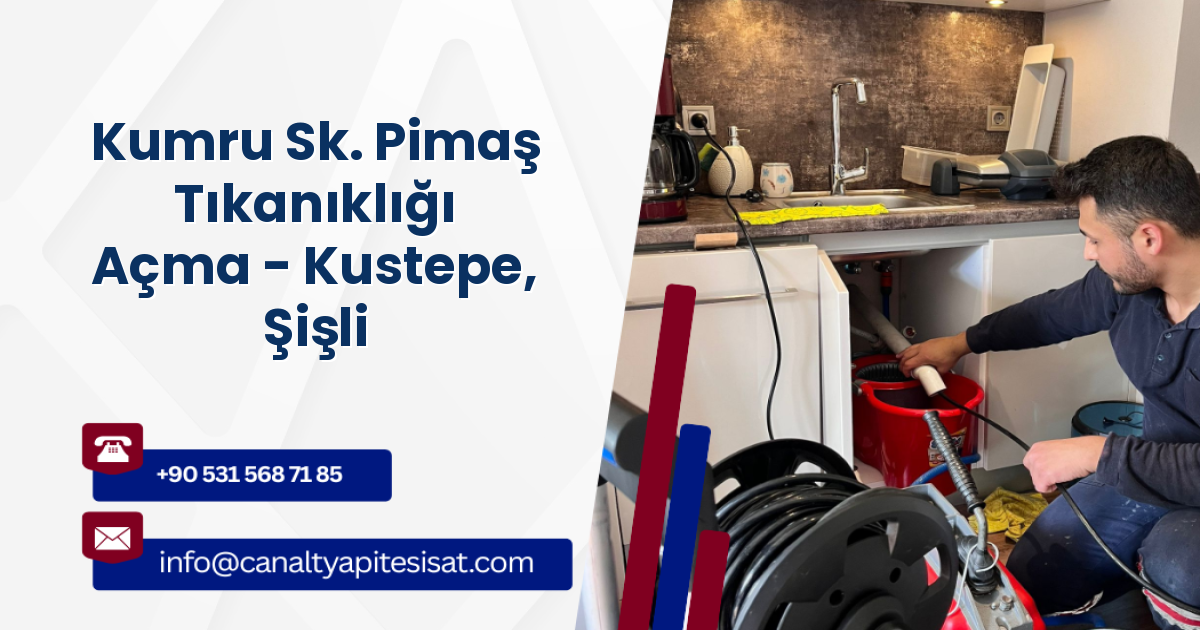 Kumru Sk. Pimaş Tıkanıklığı Açma - Kustepe, Şişli