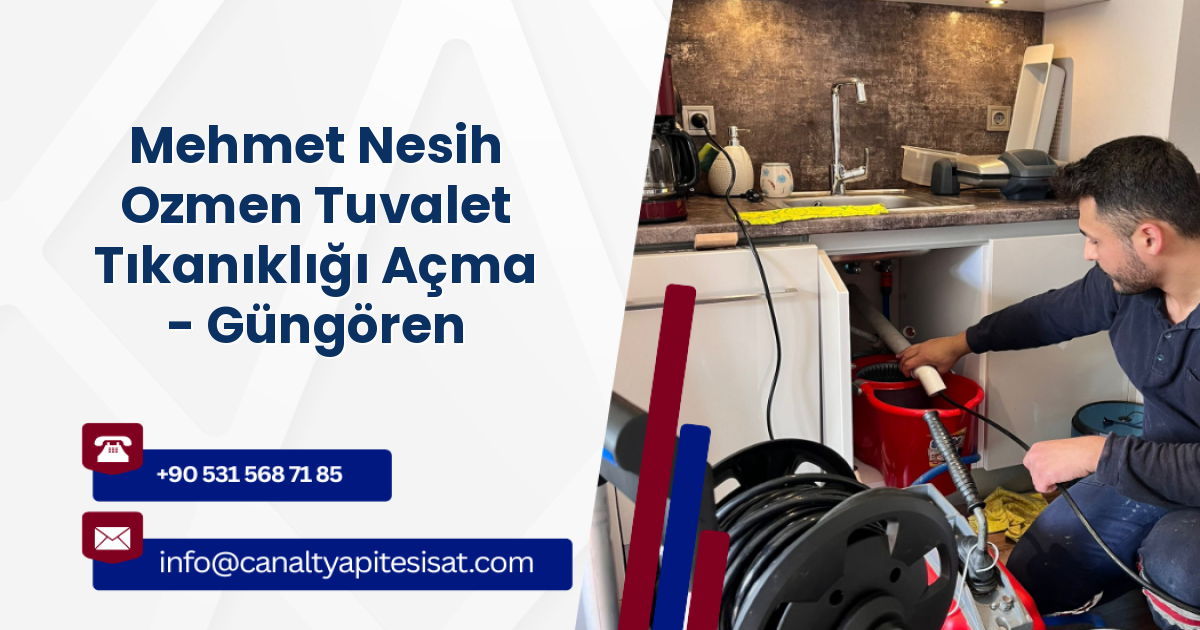 Mehmet Nesih Ozmen Tuvalet Tıkanıklığı Açma - Güngören