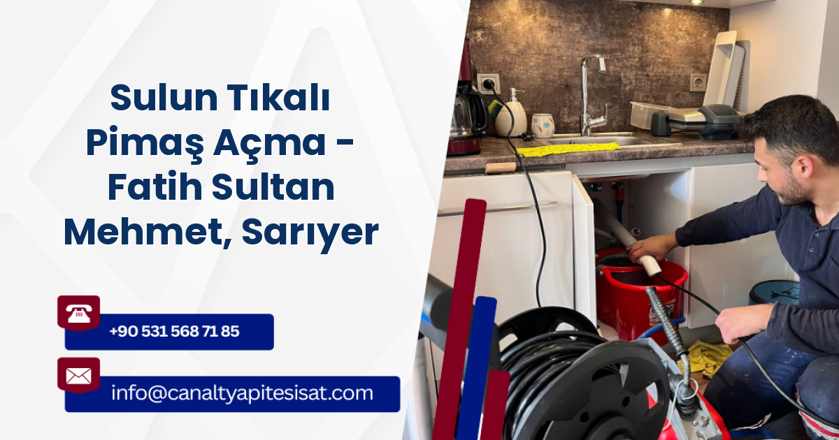 Sulun Tıkalı Pimaş Açma - Fatih Sultan Mehmet, Sarıyer
