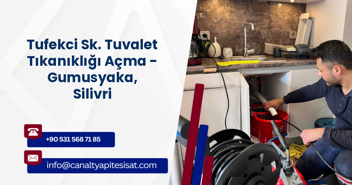 Tufekci Sk. Tuvalet Tıkanıklığı Açma - Gumusyaka, Silivri